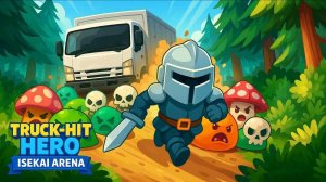 Truck Hit Hero: Isekai Arena RPG - Online Adventure Game - Action RPG
